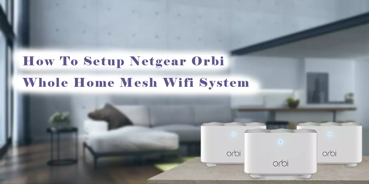 How To Setup Netgear Orbi Whole Home Mesh Wifi System
