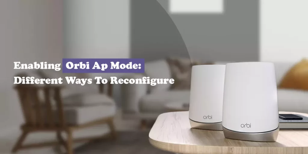 Enabling Orbi Ap Mode Different Ways To Reconfigure