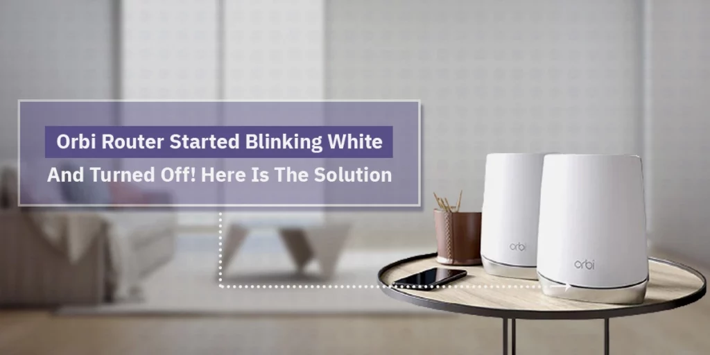 Orbi Router Started Blinking White And Turned Off!