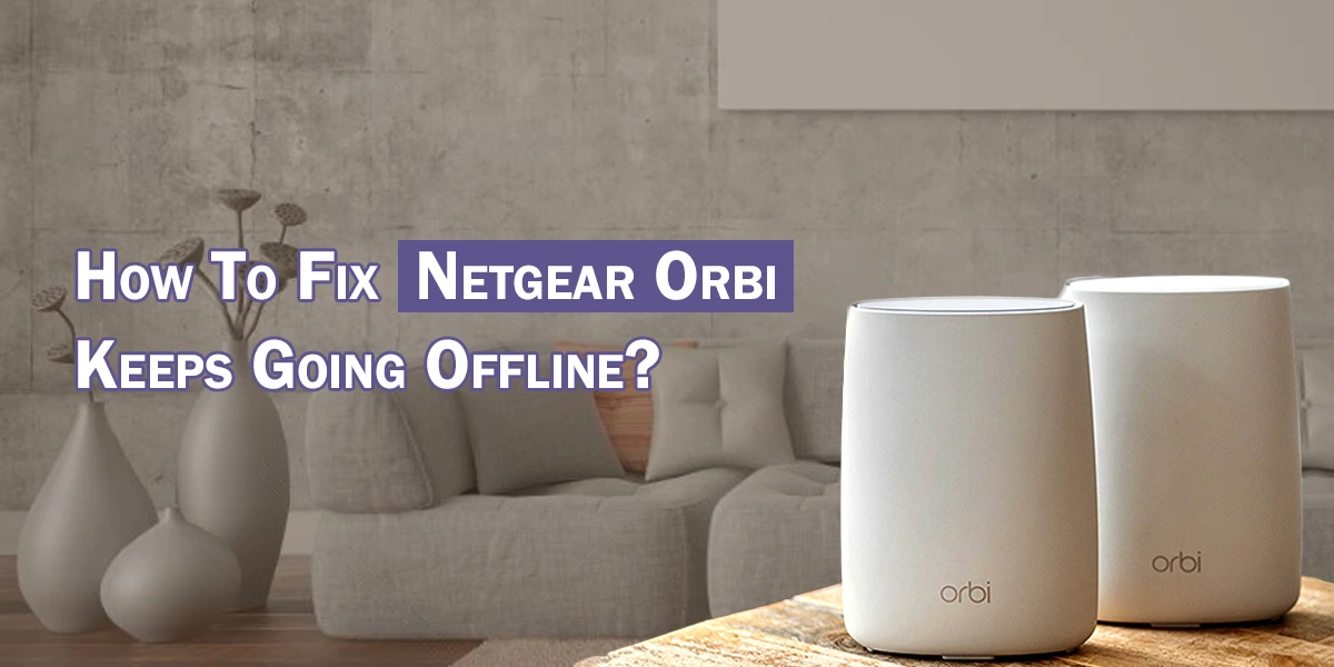 Netgear Orbi Keeps Going Offline