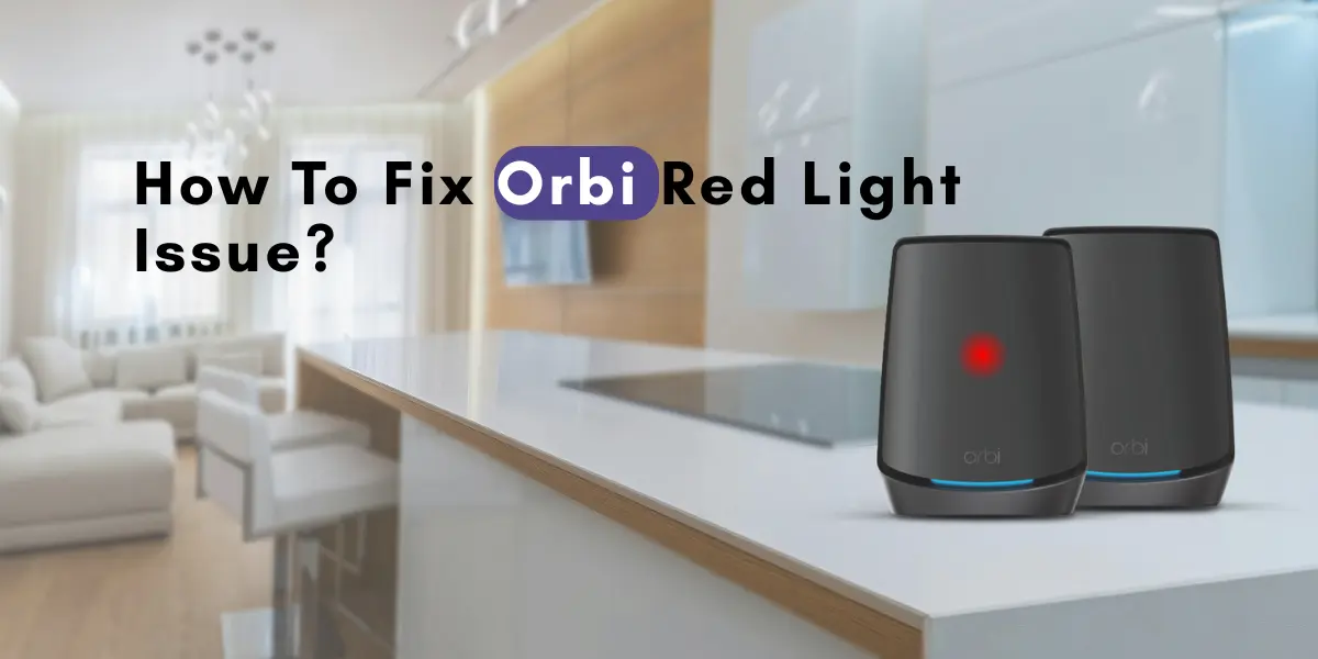 How To Fix Orbi Red Light Issue?