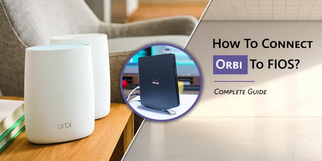How To Connect Orbi To FIOS?: Complete Guide.