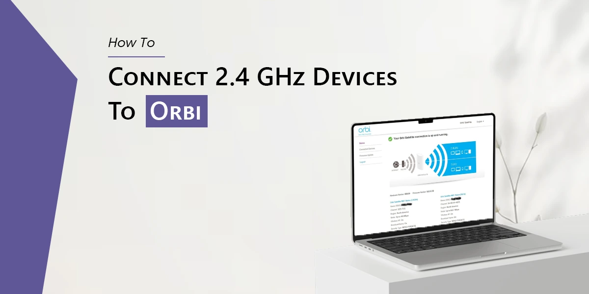 How To Connect 2.4 GHz Devices To Orbi?